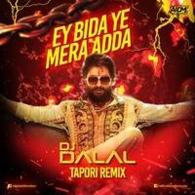 Ey Bida Ye Mera Adda Tapori Remix Dj Song - Dj Dalal London